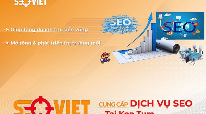 Dịch vụ SEO tại Kon Tum uy tín, giá rẻ, cam kết lên TOP 100%